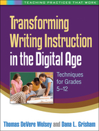 Transforming Writing Instruction in the Digital Age, Techniques for Grades 5-12, Thomas DeVere Wolsey and Dana L. Grisham<br>Foreword by Bridget Dalton