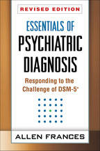 Essentials of Psychiatric Diagnosis, Responding to the Challenge of DSM-5®, Revised Edition, Allen Frances