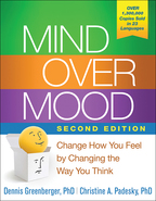 Mind Over Mood, Change How You Feel by Changing the Way You Think, Second Edition, Dennis Greenberger and Christine A. Padesky
