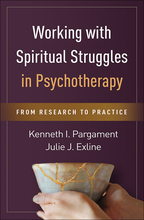 Working with Spiritual Struggles in Psychotherapy: From Research to Practice, by Kenneth I. Pargament and Julie J. Exline