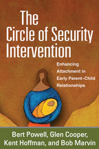 The Circle of Security Intervention: Enhancing Attachment in Early Parent-Child Relationships, Bert Powell, Glen Cooper, Kent Hoffman, and Bob Marvin