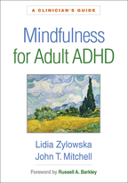 Mindfulness for Adult ADHD: A Clinician's Guide, by Lidia Zylowska and John T. Mitchell