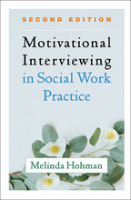 Motivational Interviewing in Social Work Practice: Second Edition, by Melinda Hohman