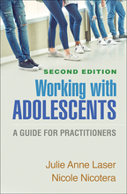 Working with Adolescents: Second Edition: A Guide for Practitioners, by Julie Anne Laser and Nicole Nicotera