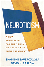 Neuroticism: A New Framework for Emotional Disorders and Their Treatment, by Shannon Sauer-Zavala and David H. Barlow