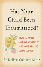 Has Your Child Been Traumatized?: How to Know and What to Do to Promote Healing and Recovery, by Melissa Goldberg Mintz