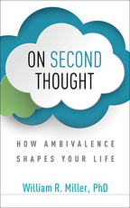 On Second Thought: How Ambivalence Shapes Your Life, by William R. Miller