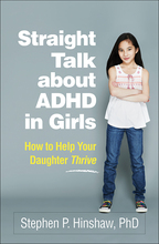 Straight Talk about ADHD in Girls: How to Help Your Daughter Thrive, by Stephen P. Hinshaw