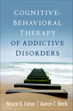 Cognitive-Behavioral Therapy of Addictive Disorders, by Bruce S. Liese and Aaron T. Beck
