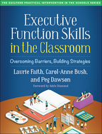 Executive Function Skills in the Classroom: Overcoming Barriers, Building Strategies, by Laurie Faith, Carol-Anne Bush, and Peg Dawson