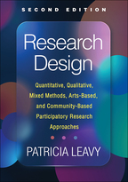 Research Design: Quantitative, Qualitative, Mixed Methods, Arts-Based, and Community-Based Participatory Research Approaches
: Second Edition, Patricia Leavy