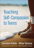 Teaching Self-Compassion to Teens, by Lorraine Hobbs and Niina Tamura