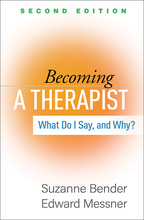 Becoming a Therapist: Second Edition: What Do I Say, and Why?, by Suzanne Bender and Edward Messner