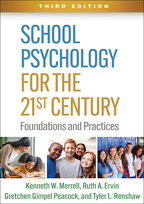 School Psychology for the 21st Century: Third Edition: Foundations and Practices, by Kenneth W. Merrell, Ruth A. Ervin, Gretchen Gimpel Peacock, and Tyler L. Renshaw