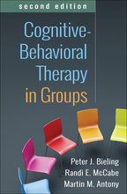Cognitive-Behavioral Therapy in Groups: Second Edition, by Peter J. Bieling, Randi E. McCabe, and Martin M. Antony