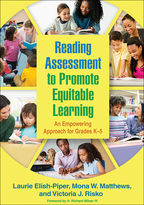 Reading Assessment to Promote Equitable Learning: An Empowering Approach for Grades K-5, by Laurie Elish-Piper, Mona W. Matthews, and Victoria J. Risko