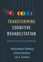 Transforming Cognitive Rehabilitation: Effective Instructional Methods, McKay Moore Sohlberg, Justine Hamilton, and Lyn S. Turkstra