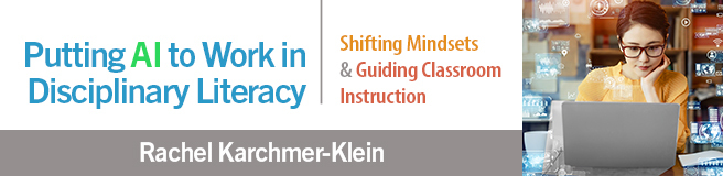 Putting AI to Work in Disciplinary Literacy: Shifting Mindsets and Guiding Classroom Instruction