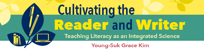 Cultivating the Reader and Writer: Teaching Literacy as an Integrated Science