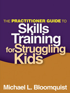 The Practitioner Guide to Skills Training for Struggling Kids