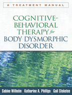 Cognitive-Behavioral Therapy for Body Dysmorphic Disorder - Sabine Wilhelm, Katharine A. Phillips, and Gail Steketee