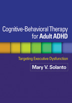 Reproducible Materials for <i>Cognitive-Behavioral Therapy for Adult ADHD</i>