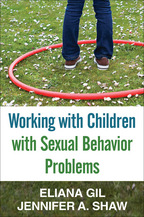 Working with Children with Sexual Behavior Problems - Eliana Gil and Jennifer A. Shaw