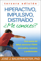 Hiperactivo, Impulsivo, Distraído ¿Me conoces?: Tercera edición: Guía Acerca del Déficit Atencional (TDAH) Para Padres, Maestros y Profesionales