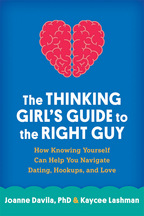 The Thinking Girl's Guide to the Right Guy: How Knowing Yourself Can Help You Navigate Dating, Hookups, and Love