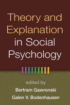 Theory and Explanation in Social Psychology - Edited by Bertram Gawronski and Galen V. Bodenhausen