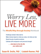 Worry Less, Live More: The Mindful Way through Anxiety Workbook