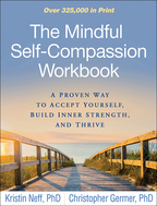 The Mindful Self-Compassion Workbook: A Proven Way to Accept Yourself, Build Inner Strength, and Thrive