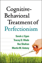 Cognitive-Behavioral Treatment of Perfectionism - Sarah J. Egan, Tracey D. Wade, Roz Shafran, and Martin M. Antony