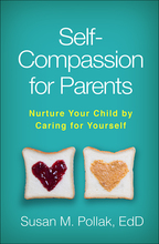 Self-Compassion for Parents: Nurture Your Child by Caring for Yourself