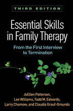 Essential Skills in Family Therapy - JoEllen Patterson, Lee Williams, Todd M. Edwards, Larry Chamow, and Claudia Grauf-Grounds