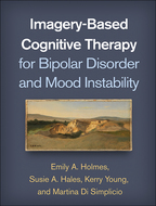 Imagery-Based Cognitive Therapy for Bipolar Disorder and Mood Instability - Emily A. Holmes, Susie A. Hales, Kerry Young, and Martina Di Simplicio