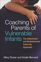 Coaching Parents of Vulnerable Infants: The Attachment and Biobehavioral Catch-Up Approach