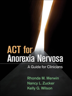 ACT for Anorexia Nervosa - Rhonda M. Merwin, Nancy L. Zucker, and Kelly G. Wilson