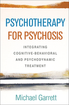 Psychotherapy for Psychosis: Integrating Cognitive-Behavioral and Psychodynamic Treatment