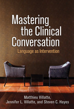 Mastering the Clinical Conversation - Matthieu Villatte, Jennifer L. Villatte, and Steven C. Hayes