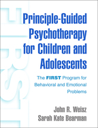 Principle-Guided Psychotherapy for Children and Adolescents - John R. Weisz and Sarah Kate Bearman