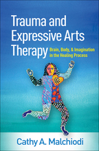 Trauma and Expressive Arts Therapy: Brain, Body, and Imagination in the Healing Process