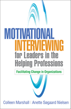 Motivational Interviewing for Leaders in the Helping Professions: Facilitating Change in Organizations