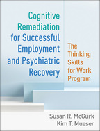 Cognitive Remediation for Successful Employment and Psychiatric Recovery - Susan R. McGurk and Kim T. Mueser