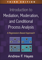 Introduction to Mediation, Moderation, and Conditional Process Analysis: Third Edition: A Regression-Based Approach