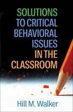 Solutions to Critical Behavioral Issues in the Classroom - Hill M. Walker