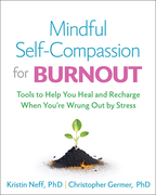 Mindful Self-Compassion for Burnout: Tools to Help You Heal and Recharge When You’re Wrung Out by Stress