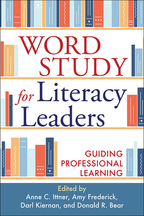 Word Study for Literacy Leaders - Edited by Anne C. Ittner, Amy Frederick, Darl Kiernan, and Donald R. Bear