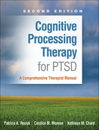 Cognitive Processing Therapy for PTSD - Patricia A. Resick, Candice M. Monson, and Kathleen M. Chard