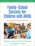 Family-School Success for Children with ADHD - Thomas J. Power, Jennifer A. Mautone, and Stephen L. Soffer